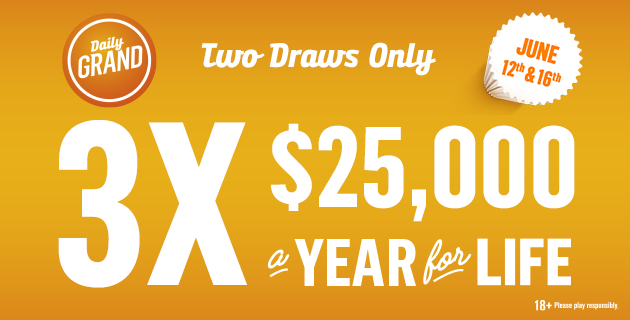 Graphic advertising Daily Grand bonus draws for June 12 and 16 for three draws of $25,000 a year for life